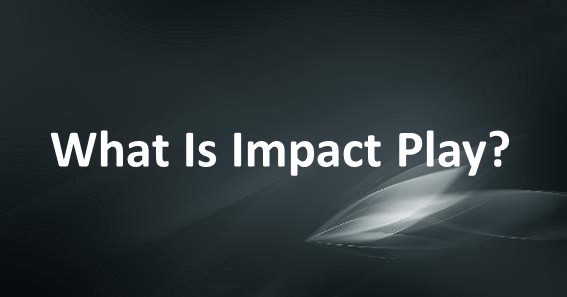 What Is Impact Play