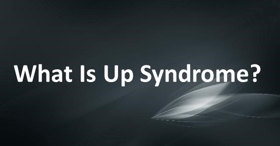 What Is Up Syndrome