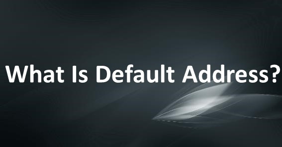 What Is Default Address
